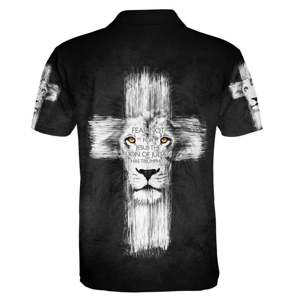 Fear Not For Jesus The Lion Of Judah Has Triumphed Cross Polo Shirt - Christian Shirts & Shorts