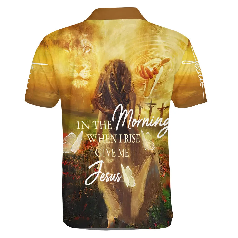 In The Morning When I Rise Give Me Jesus Polo Shirt - Christian Shirts & Shorts